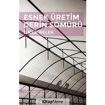 Esnek Üretim Derin Sömürü - İlker Belek