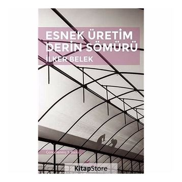 Esnek Üretim Derin Sömürü - İlker Belek