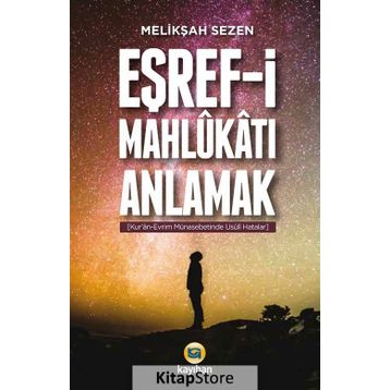 Eşref-i Mahlukatı Anlamak - Melikşah Sezen