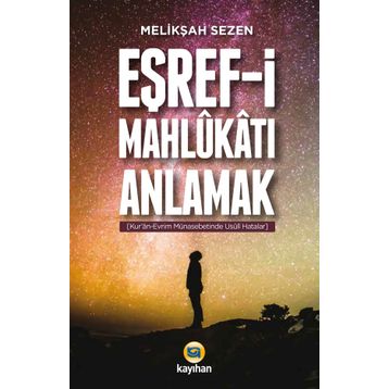 Eşref-i Mahlukatı Anlamak - Melikşah Sezen