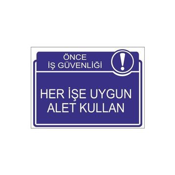 Este Uyarı Levhaları Önce İş Güvenliği Her İşe Uygun Alet Kullan 25x35 cm Uyarı Levhası