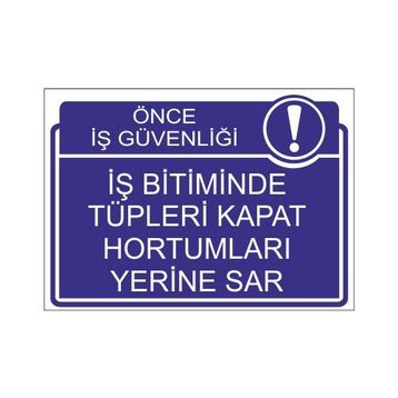 Este Uyarı Levhaları Önce İş Güvenliği İş Bitiminde Tüpleri Kapat Hortumları Yerine Sar 25x35 cm Uyarı Levhası