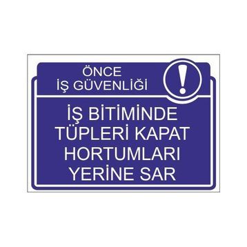 Este Uyarı Levhaları Önce İş Güvenliği İş Bitiminde Tüpleri Kapat Hortumları Yerine Sar 25x35 cm Uyarı Levhası