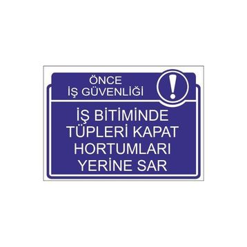 Este Uyarı Levhaları Önce İş Güvenliği İş Bitiminde Tüpleri Kapat Hortumları Yerine Sar 25x35 cm Uyarı Levhası
