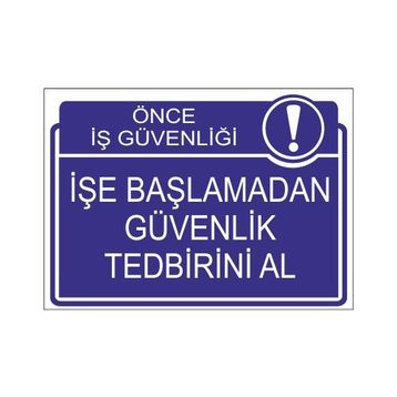 Este Uyarı Levhaları Önce İş Güvenliği İşe Başlamadan Güvenlik Tedbirini Al 25x35 cm Uyarı Levhası
