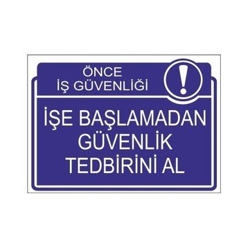 Este Uyarı Levhaları Önce İş Güvenliği İşe Başlamadan Güvenlik Tedbirini Al 25x35 cm Uyarı Levhası
