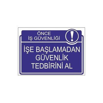 Este Uyarı Levhaları Önce İş Güvenliği İşe Başlamadan Güvenlik Tedbirini Al 25x35 cm Uyarı Levhası