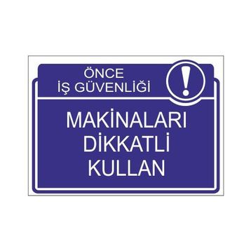 Este Uyarı Levhaları Önce İş Güvenliği Makinaları Dikkatli Kullan 25x35 cm Uyarı Levhası