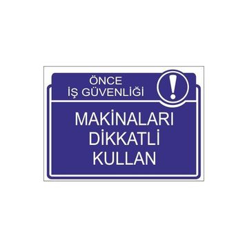 Este Uyarı Levhaları Önce İş Güvenliği Makinaları Dikkatli Kullan 25x35 cm Uyarı Levhası