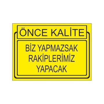 Este Uyarı Levhaları Önce Kalite Biz Yapmaksak Rakiplerimiz Yapacak 25x35 cm Uyarı Levhası
