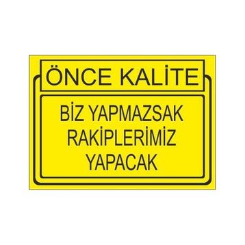 Este Uyarı Levhaları Önce Kalite Biz Yapmaksak Rakiplerimiz Yapacak 25x35 cm Uyarı Levhası
