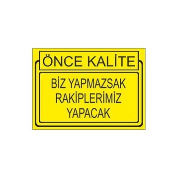 Este Uyarı Levhaları Önce Kalite Biz Yapmaksak Rakiplerimiz Yapacak 25x35 cm Uyarı Levhası