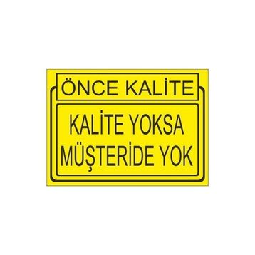 Este Uyarı Levhaları Önce Kalite Kalite Yoksa Müşteride Yoktur 25x35 cm Uyarı Levhası