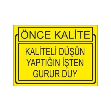 Este Uyarı Levhaları Önce Kalite Kaliteli Düşün Yaptığın İşden Gurur Duy 25x35 cm Uyarı Levhası