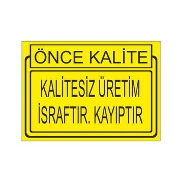 Este Uyarı Levhaları Önce Kalite Kalitesiz Üretim İsraftır Kayıptır 25x35 cm Uyarı Levhası