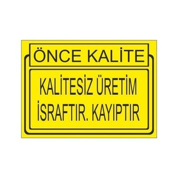 Este Uyarı Levhaları Önce Kalite Kalitesiz Üretim İsraftır Kayıptır 25x35 cm Uyarı Levhası