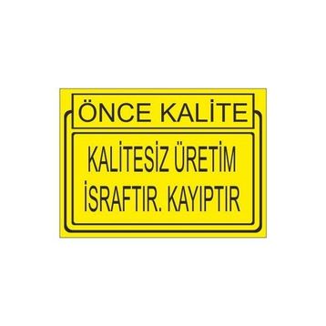 Este Uyarı Levhaları Önce Kalite Kalitesiz Üretim İsraftır Kayıptır 25x35 cm Uyarı Levhası