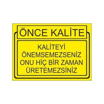 Este Uyarı Levhaları Önce Kalite Kaliteyi Önemsemesseniz Onu Hiçbir Zaman Üretemessiniz 25x35 cm Uyarı Levhası
