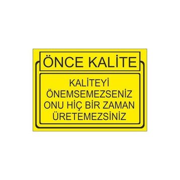 Este Uyarı Levhaları Önce Kalite Kaliteyi Önemsemesseniz Onu Hiçbir Zaman Üretemessiniz 25x35 cm Uyarı Levhası