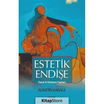 Estetik Endişe - Alaattin Karaca