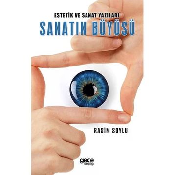 Estetik ve Sanat Yazıları Sanatın Büyüsü - Rasim Soylu