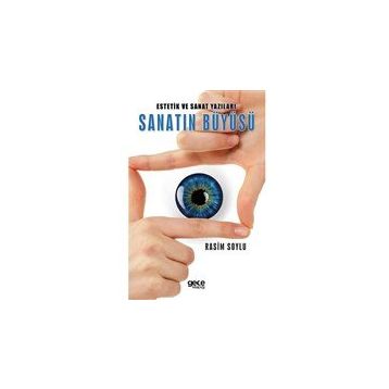 Estetik ve Sanat Yazıları Sanatın Büyüsü - Rasim Soylu