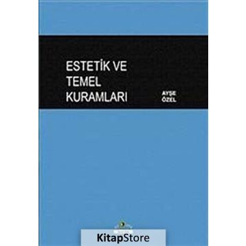 Estetik ve Temel Kuramları - Ayşe Özel