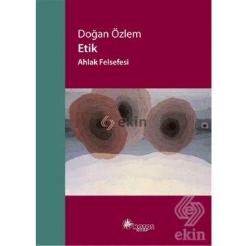 Etik - Ahlak Felsefesi - Doğan Özlem