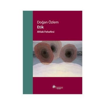 Etik - Ahlak Felsefesi - Doğan Özlem