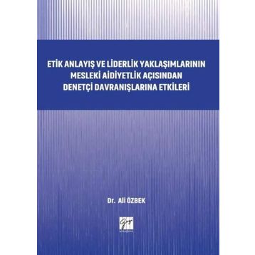 Etik Anlayış ve Liderlik Yaklaşımlarının Mesleki Aidiyetlik - Kolektif
