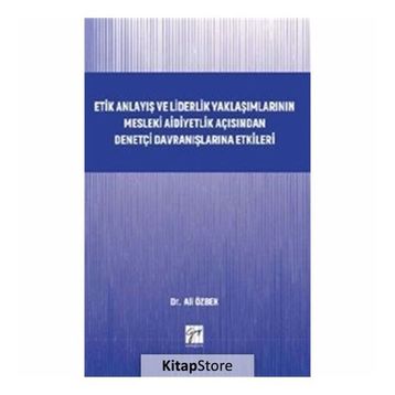 Etik Anlayış ve Liderlik Yaklaşımlarının Mesleki Aidiyetlik - Kolektif