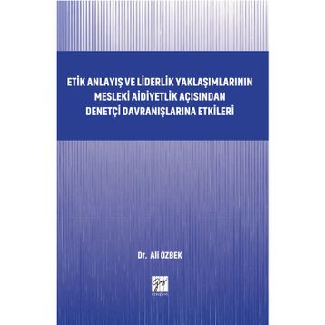 Etik Anlayış ve Liderlik Yaklaşımlarının Mesleki Aidiyetlik - Kolektif