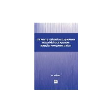 Etik Anlayış ve Liderlik Yaklaşımlarının Mesleki Aidiyetlik - Kolektif