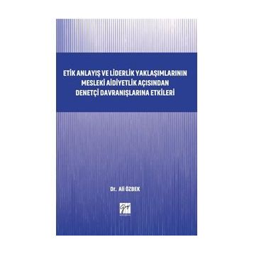 Etik Anlayış ve Liderlik Yaklaşımlarının Mesleki Aidiyetlik - Kolektif