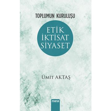 Etik İktisat Siyaset - Ümit Aktaş