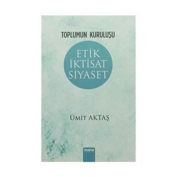 Etik İktisat Siyaset - Ümit Aktaş