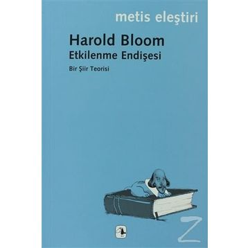 ETKILENME ENDİŞESİ BIR ŞİİR TEORISI - HAROLD BLOOM