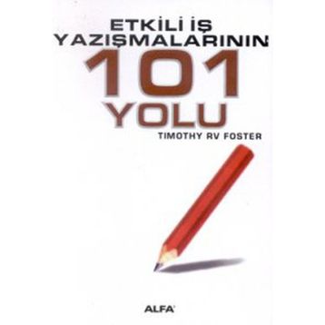 ETKILI İŞ YAZIŞMALARININ 101 YOLU - TIMOTHY RV FOSTE