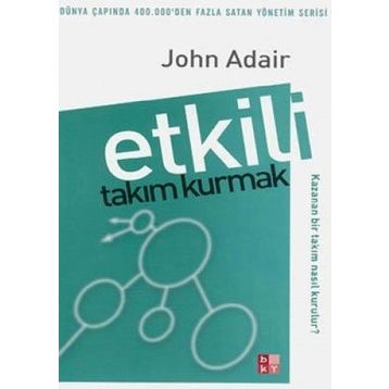 Etkili Takım Kurmak - John Adair