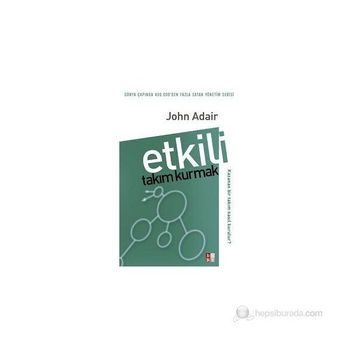 Etkili Takım Kurmak - John Adair