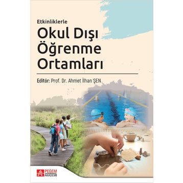 Etkinliklerle Okul Dışı Öğrenme Ortamları - Pegem Akademi Yayıncılık