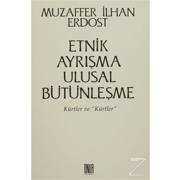 Etnik Ayrışma Ulusal Bütünleşme - Muzaffer İlhan Erdost