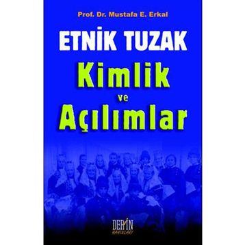 Etnik Tuzak Kimlik ve Açılımlar - Mustafa E. Erkal