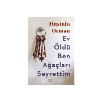 Ev Öldü Ben Ağaçları Seyrettim Mustafa Orman