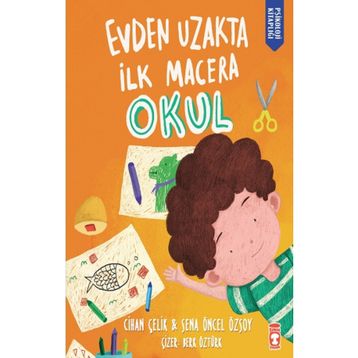 Evden Uzakta İlk Macera: Okul - Cihan Çelik - Sena Öncel Özsoy
