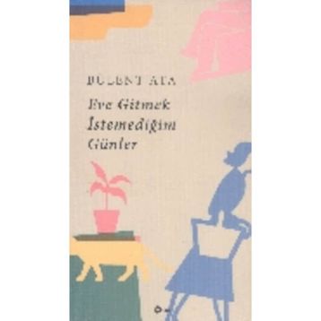 Eve Gitmek İstemediğim Günler - Bülent Ata