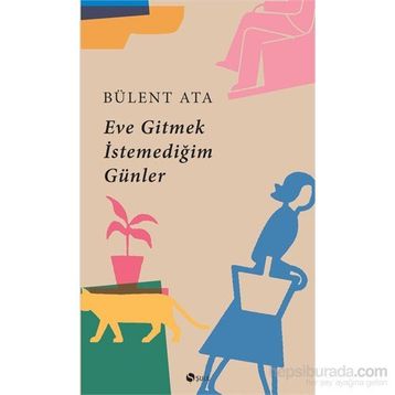 Eve Gitmek İstemediğim Günler - Bülent Ata