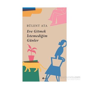 Eve Gitmek İstemediğim Günler - Bülent Ata