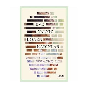 Eve Yalnız Dönen Kadınlar - Didem Öneş