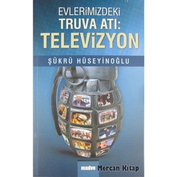 Evlerimizdeki Truva Atı: Televizyon - Şükrü Hüseyinoğlu